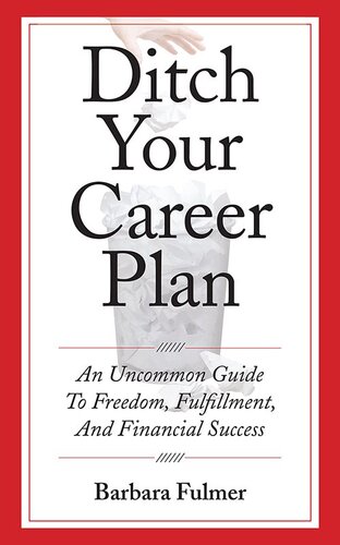 Ditch Your Career Plan: An Uncommon Guide To Freedom, Fulfillment, And Financial Success