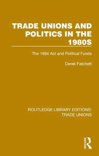 Trade Unions and Politics in the 1980s: The 1984 Act and Political Funds