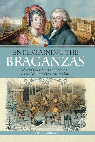 Entertaining the Braganzas: When Queen Maria of Portugal Visited William Stephens in 1788