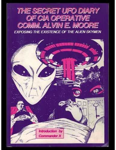 The Secret UFO Diary of CIA Operative Comm. Alvin E. Moore: Exposing the Existence of the Alien Skymen