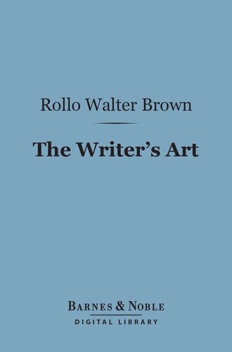 The Writer's Art: By Those Who Have Practiced It