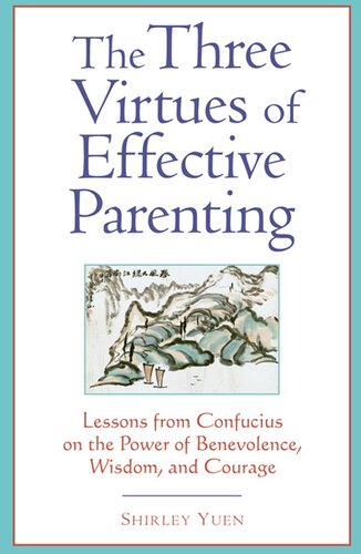 The Three Virtues of Effective Parenting: Lessons from Confucius on the Power of Benevolence, Wisdom, and Courage