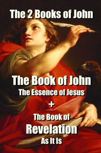 The 2 Books of John: The Book of John The Essence of Jesus + The Book of Revelation As It Is
