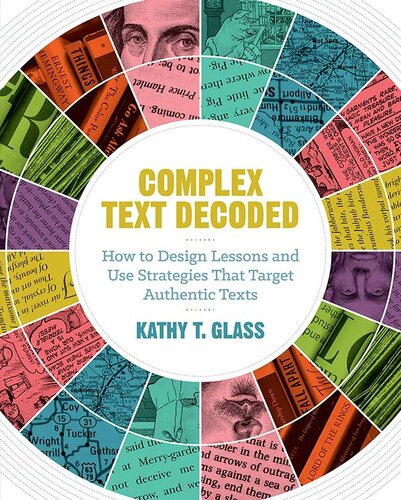 Complex Text Decoded: How to Design Lessons and Use Strategies That Target Authentic Texts