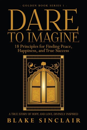 Dare to Imagine: 18 Principles for Finding Peace, Happiness, and True Success