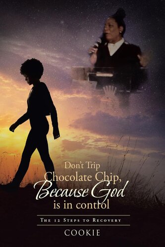 Don't Trip Chocolate Chip- Because God Is in Control: The 12 Steps to Recovery