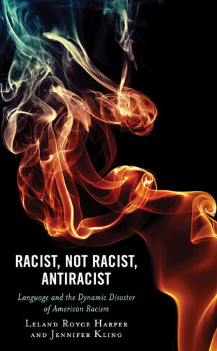 Racist, Not Racist, Antiracist: Language and the Dynamic Disaster of American Racism