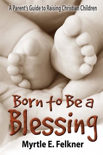 Born to Be a Blessing: A Parent's Guide to Raising Christian Children
