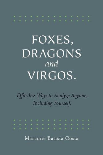 Foxes, Dragons and Virgos: Effortless Ways to Analyze Anyone, Including Yourself