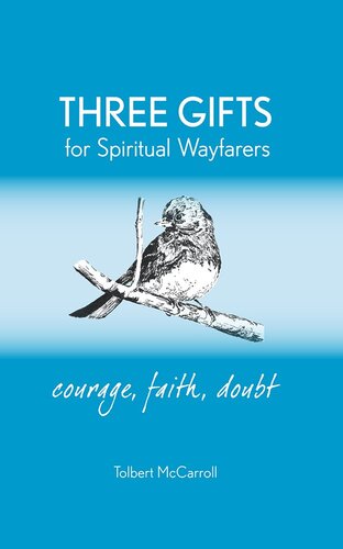 Three Gifts for Spiritual Wayfarers: Courage, Faith, Doubt