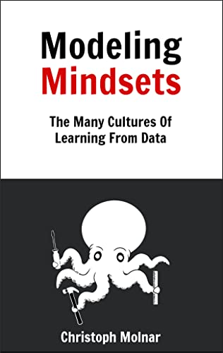 Modeling Mindsets: The Many Cultures Of Learning From Data