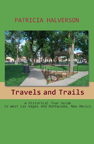 Travels and Trails: A Historical Tour Guide to West Las Vegas and Montezuma, New Mexico