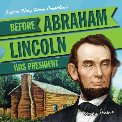 Before Abraham Lincoln Was President