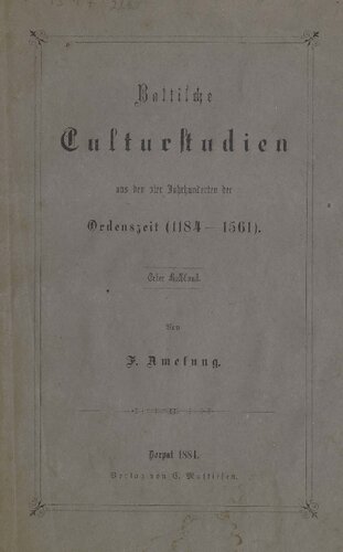 Baltische Culturstudien aus den vier Jahrhunderten der Ordenszeit (1184-1561). Erster Halbband
