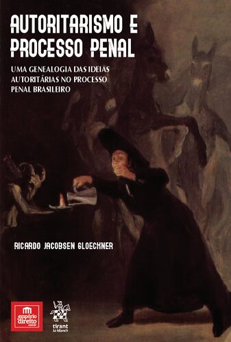 Autoritarismo e Processo Penal: uma Genealogia das Ideias Autoritárias no Processo Penal Brasileiro