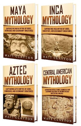 Mesoamerican Mythology: A Captivating Guide to Maya Mythology, Aztec Mythology, Inca Mythology, and Central American Myths