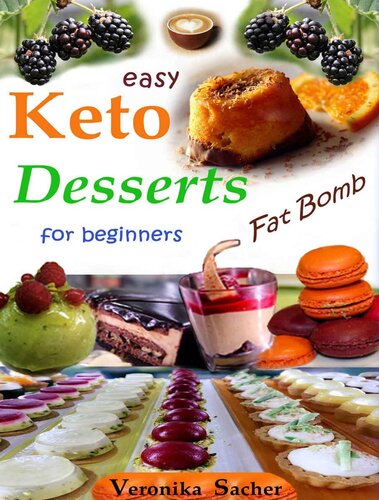 KETO DESSERTS for beginners: 90 easy Recipes to lose weight eating delicious food every time, without losing Life energy