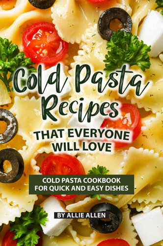 Cold Pasta Recipes That Everyone Will Love: Cold Pasta Cookbook for Quick and Easy Dishes