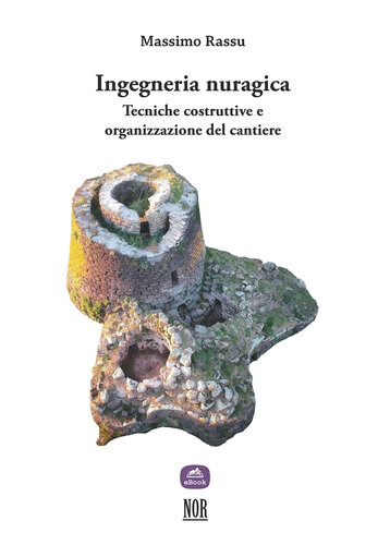 Ingegneria nuragica. Tecniche costruttive e organizzazione del cantiere
