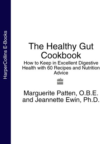 The Healthy Gut Cookbook: How to Keep in Excellent Digestive Health with 60 Recipes and Nutrition Advice
