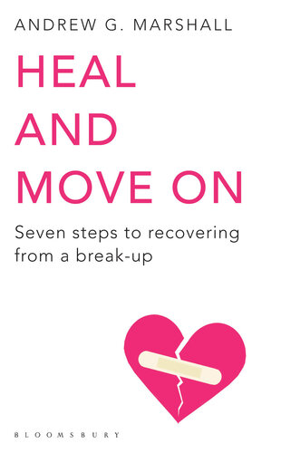 Heal and Move on: Seven Steps to Recovering from a Break-Up