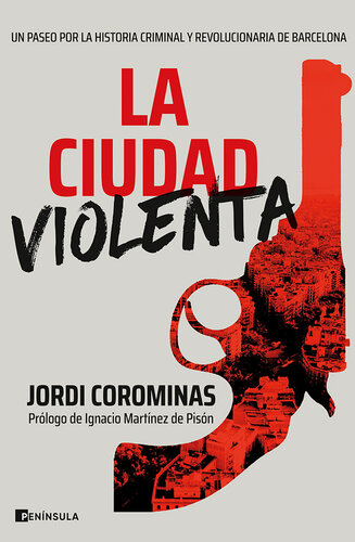 La ciudad violenta: Un paseo por la historia criminal y revolucionaria de Barcelona