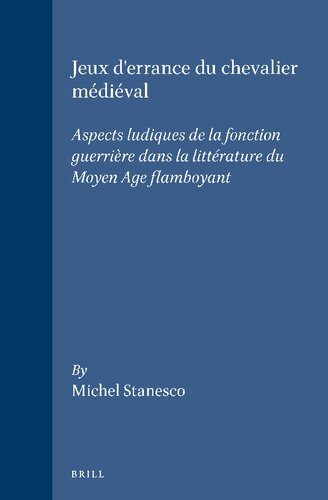 Jeux d'errance du chevalier médiéval: Aspects ludiques de la fonction guerrière dans la littérature du Moyen Age flamboyant