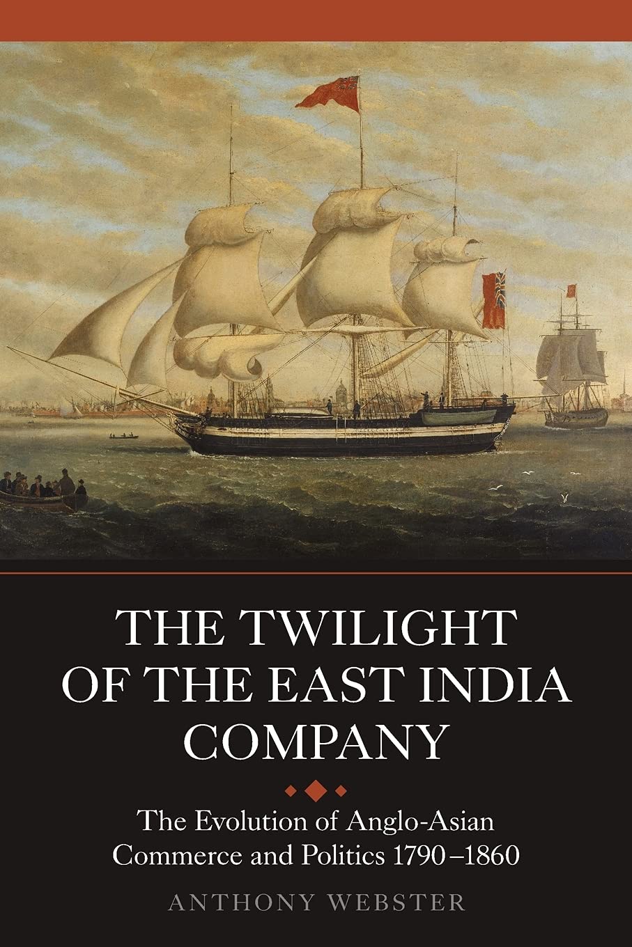 The Twilight of the East India Company: The Evolution of Anglo-Asian Commerce and Politics, 1790–1860