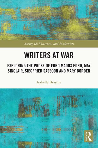 Writers at War: Exploring the Prose of Ford Madox Ford, May Sinclair, Siegfried Sassoon and Mary Borden