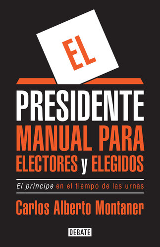 El presidente.: El Príncipe en el tiempo de las urnas