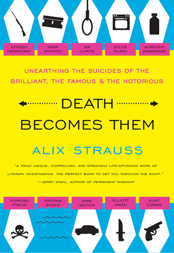 Death Becomes Them: Unearthing the Suicides of the Brilliant, the Famous, and the Notorious