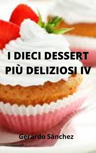 I dieci dessert più deliziosi IV: Dessert