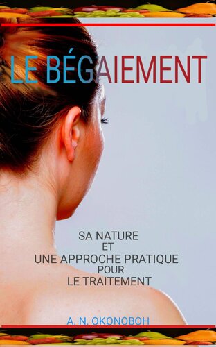 Le Bégaiement: Sa Nature et une Approche Pratique pour le Traitement
