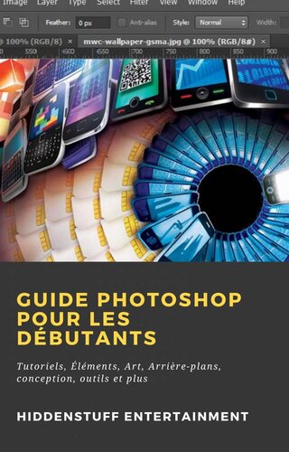 Guide Photoshop pour les Débutants: Tutoriels, Éléments, Art, Arrière-plans, conception, outils et plus
