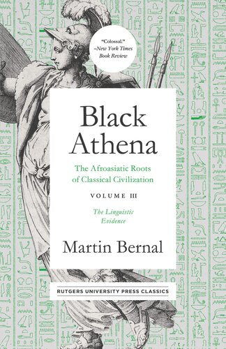 Black Athena: The Afroasiatic Roots of Classical Civilation Volume III: The Linguistic Evidence