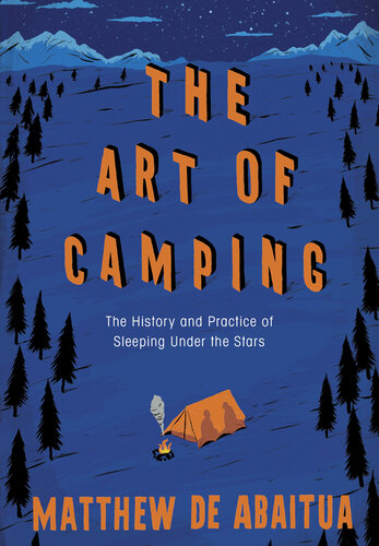 The Art of Camping: The History and Practice of Sleeping Under the Stars