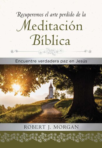Recuperemos el arte perdido de la meditación bíblica: Encuentra verdadera paz en Jesús