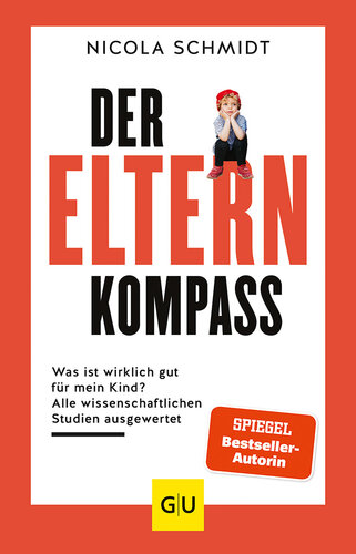 Der Elternkompass: Was ist wirklich gut für mein Kind? Alle wissenschaftlichen Studien ausgewertet