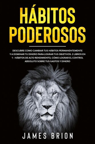 Hábitos poderosos: Descubre Como Cambiar tus Hábitos Permanentemente y a Dominar tu Dinero para Lograr tus Objetivos. 2 Libros en 1- Hábitos de Alto Rendimiento, Cómo Lograr el Control Absoluto sobre tus Gastos y Dinero