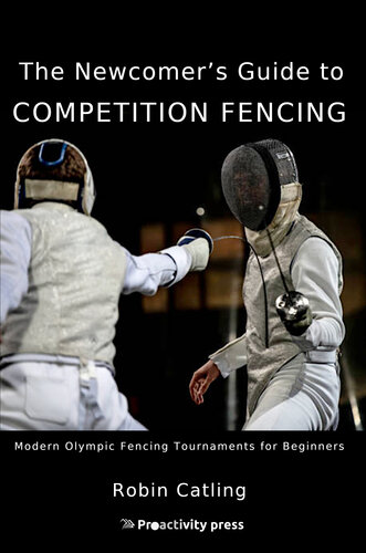 The Newcomer's Guide to Competition Fencing: Modern Olympic Fencing Tournaments for Beginners