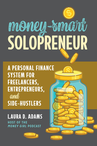 Money-Smart Solopreneur: A Personal Finance System for Freelancers, Entrepreneurs, and Side-Hustlers