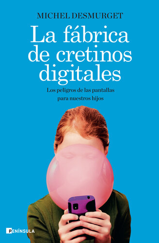 La fábrica de cretinos digitales: Los peligros de las pantallas para nuestros hijos