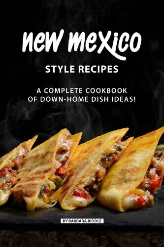 New Mexico Style Recipes: A Complete Cookbook of Down-Home Dish Ideas!