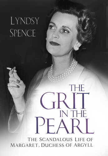 The Grit in the Pearl: The Scandalous Life of Margaret, Duchess of Argyll (The shocking true story behind A Very British Scandal, starring Claire Foy and Paul Bettany)