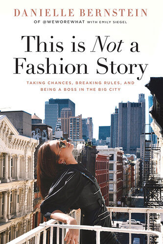 This is Not a Fashion Story: Taking Chances, Breaking Rules, and Being a Boss in the Big City