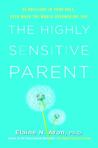 The Highly Sensitive Parent: Be Brilliant in Your Role, Even When the World Overwhelms You