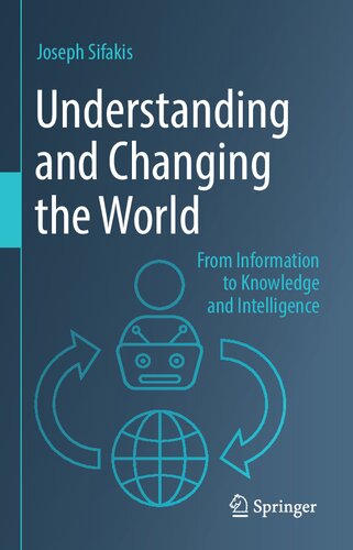 Understanding and Changing the World: From Information to Knowledge and Intelligence