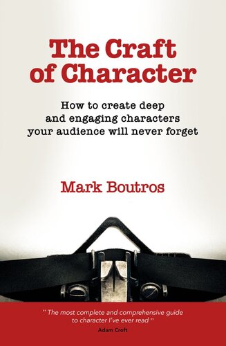 The Craft of Character: How to create deep and engaging characters your audience will never forget