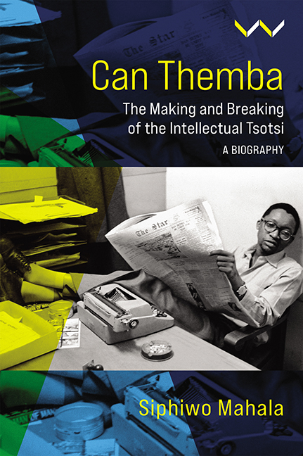 Can Themba: The Making and Breaking of the Intellectual Tsotsi. A Biography