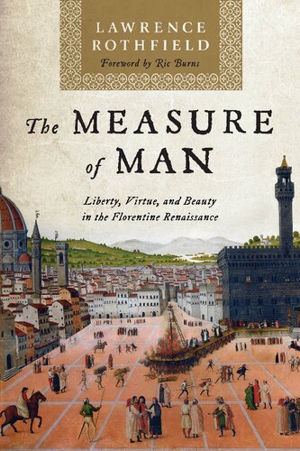 The Measure of Man: Liberty, Virtue, and Beauty in the Florentine Renaissance